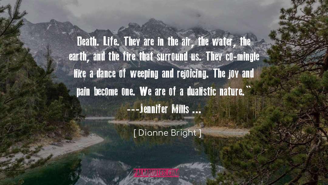 Dianne Bright Quotes: Death. Life. They are in