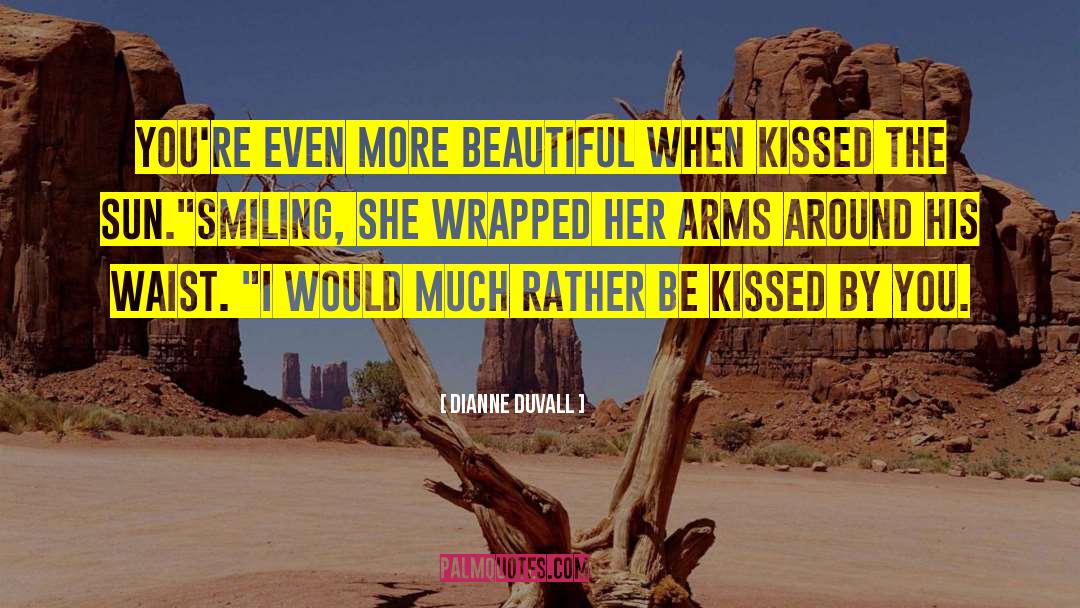 Dianne Duvall Quotes: You're even more beautiful when