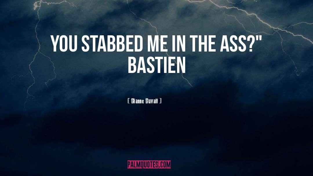 Dianne Duvall Quotes: You stabbed me in the