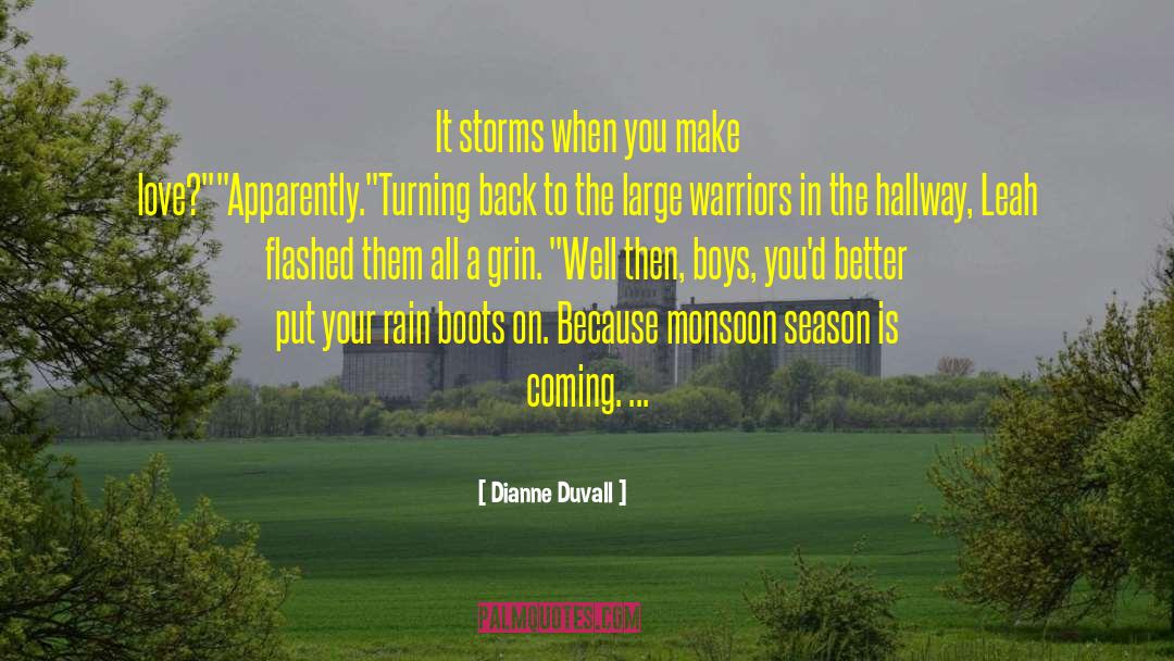 Dianne Duvall Quotes: It storms when you make