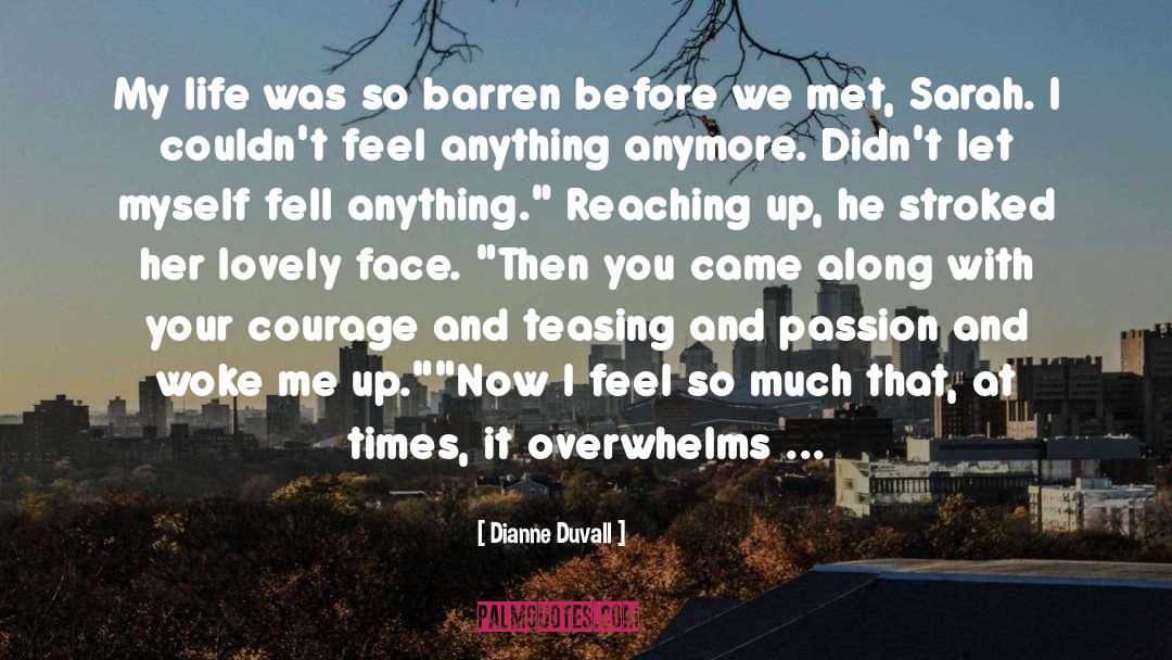 Dianne Duvall Quotes: My life was so barren