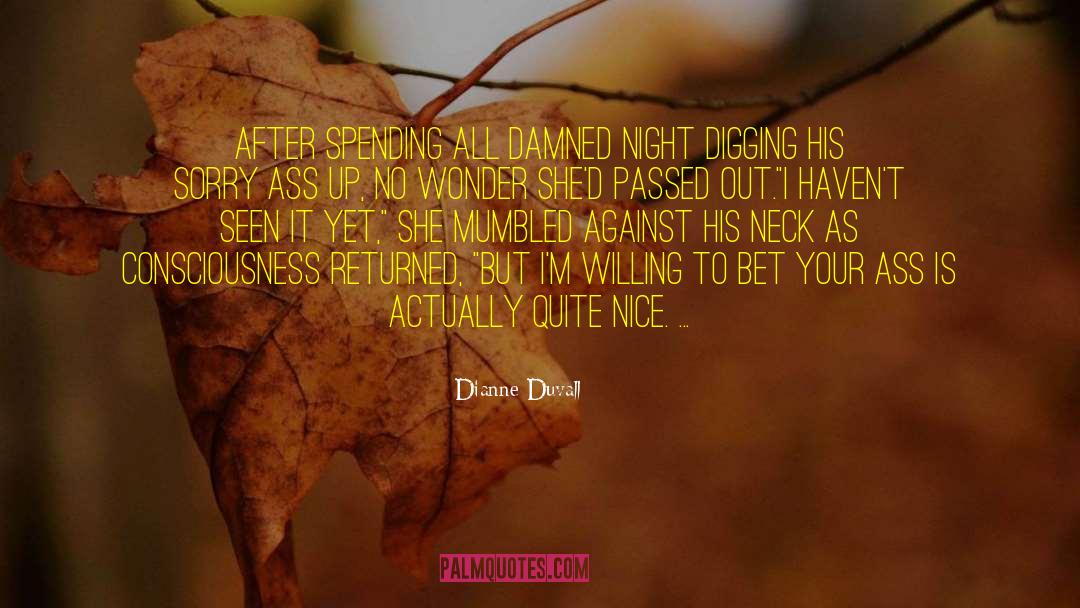 Dianne Duvall Quotes: After spending all damned night