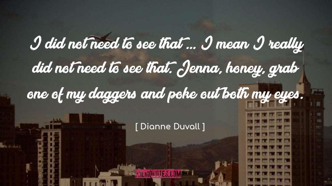 Dianne Duvall Quotes: I did not need to