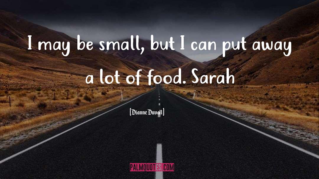 Dianne Duvall Quotes: I may be small, but