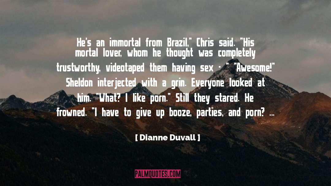 Dianne Duvall Quotes: He's an immortal from Brazil,