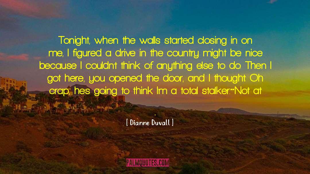 Dianne Duvall Quotes: Tonight, when the walls started