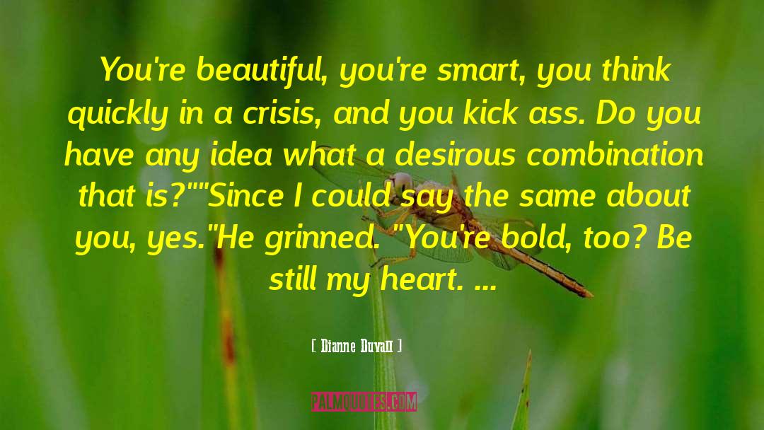Dianne Duvall Quotes: You're beautiful, you're smart, you