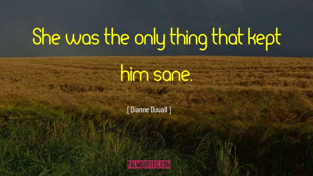 Dianne Duvall Quotes: She was the only thing