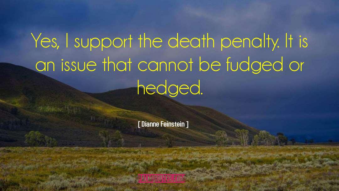 Dianne Feinstein Quotes: Yes, I support the death