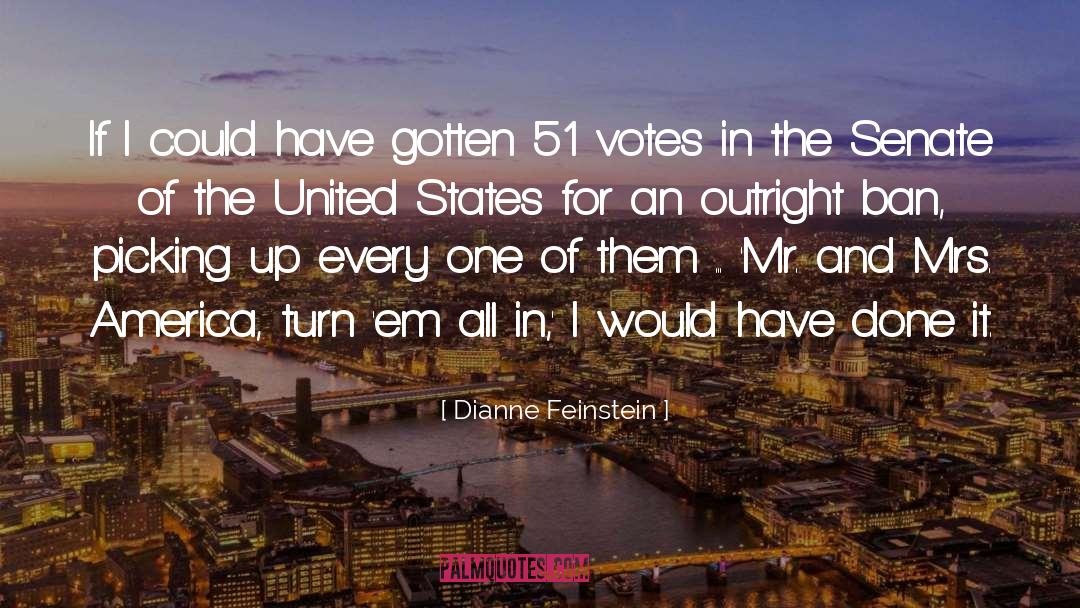 Dianne Feinstein Quotes: If I could have gotten