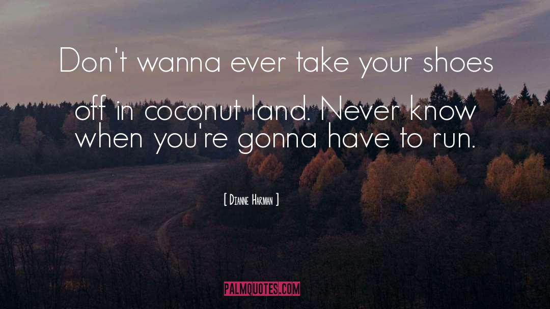 Dianne Harman Quotes: Don't wanna ever take your