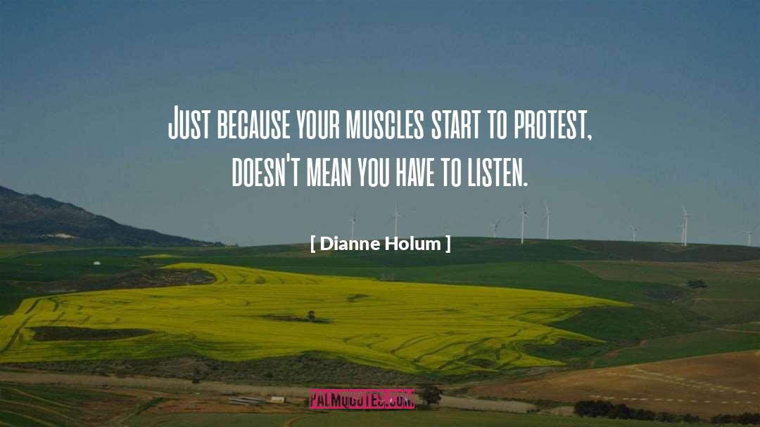 Dianne Holum Quotes: Just because your muscles start