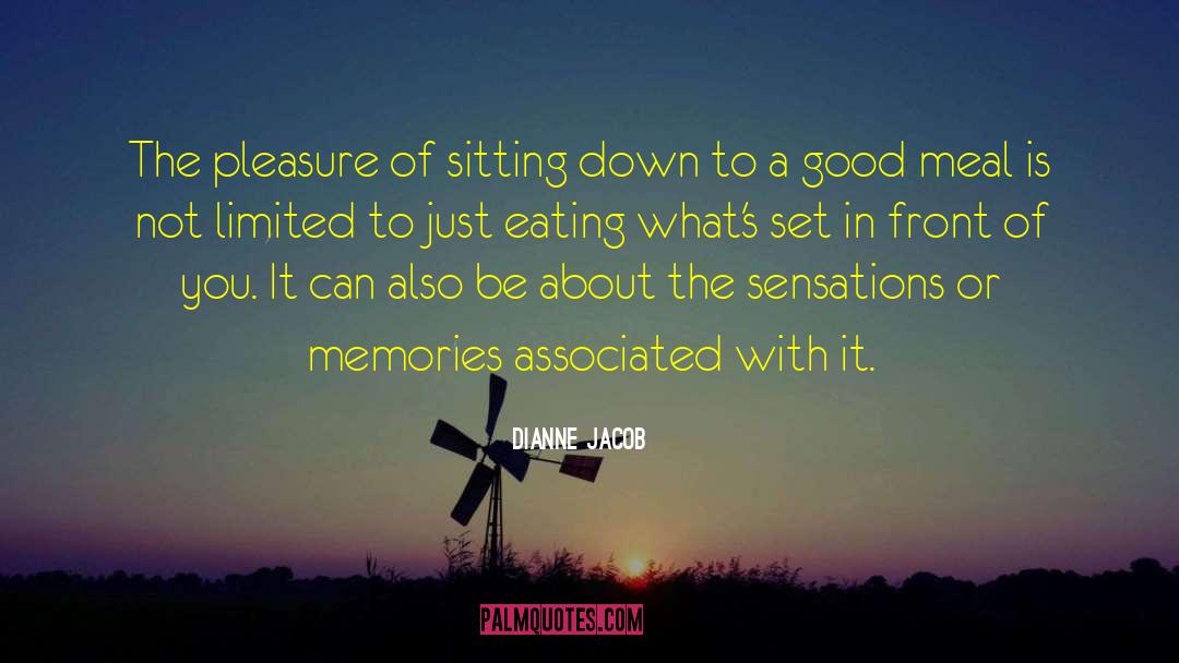 Dianne Jacob Quotes: The pleasure of sitting down