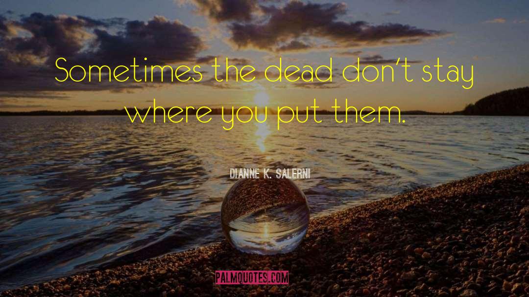 Dianne K. Salerni Quotes: Sometimes the dead don't stay