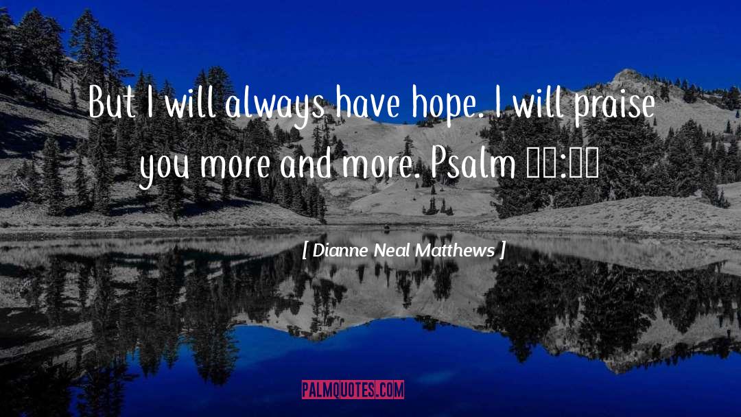 Dianne Neal Matthews Quotes: But I will always have
