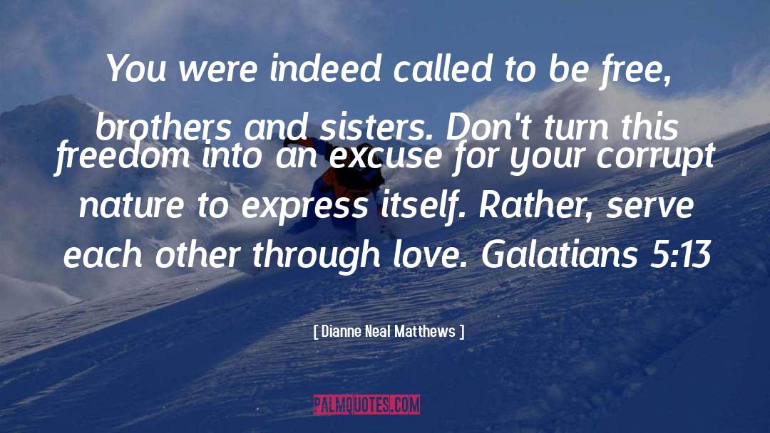 Dianne Neal Matthews Quotes: You were indeed called to