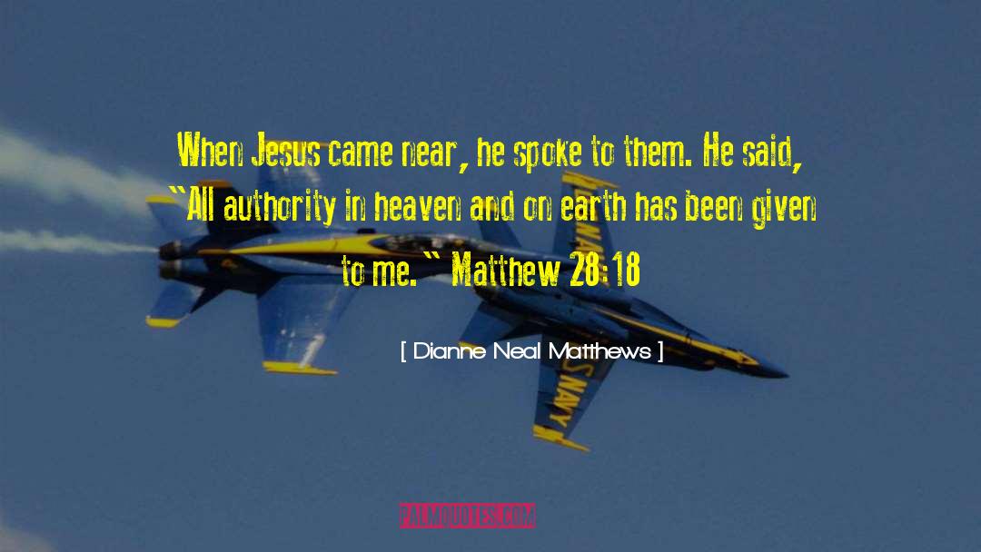 Dianne Neal Matthews Quotes: When Jesus came near, he