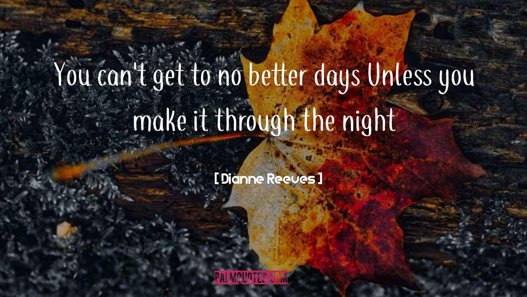 Dianne Reeves Quotes: You can't get to no
