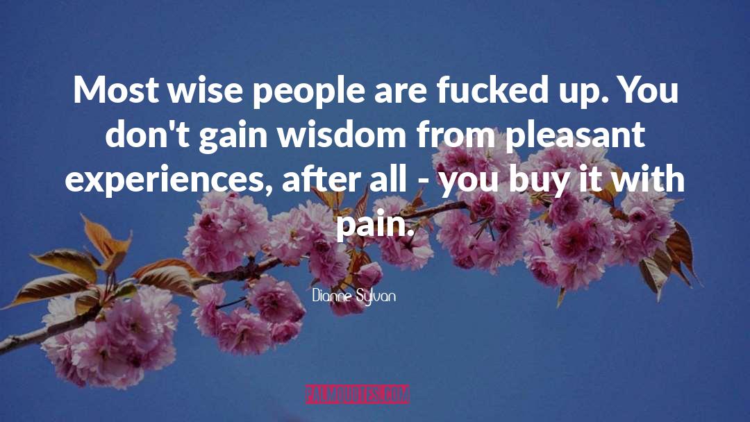Dianne Sylvan Quotes: Most wise people are fucked