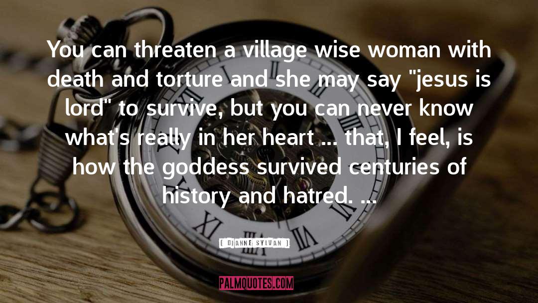 Dianne Sylvan Quotes: You can threaten a village