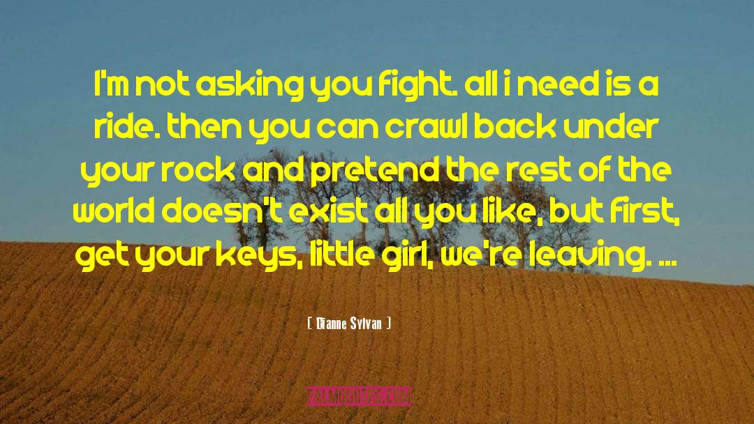 Dianne Sylvan Quotes: I'm not asking you fight.