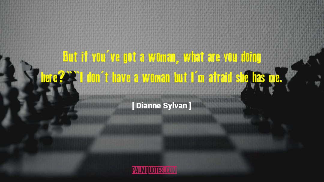 Dianne Sylvan Quotes: But if you've got a