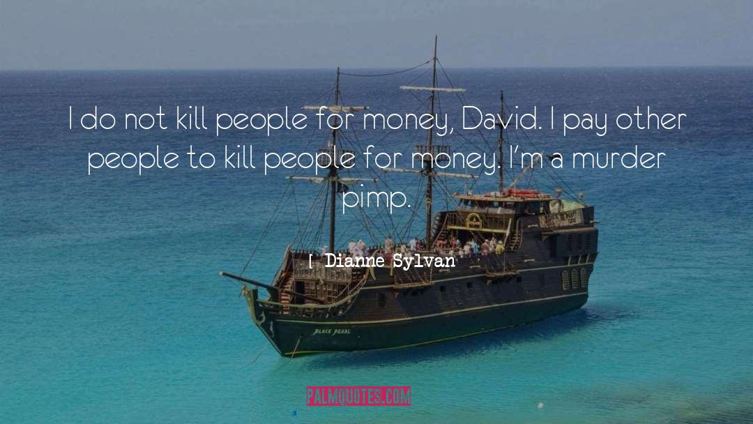 Dianne Sylvan Quotes: I do not kill people