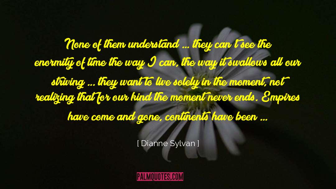 Dianne Sylvan Quotes: None of them understand ...