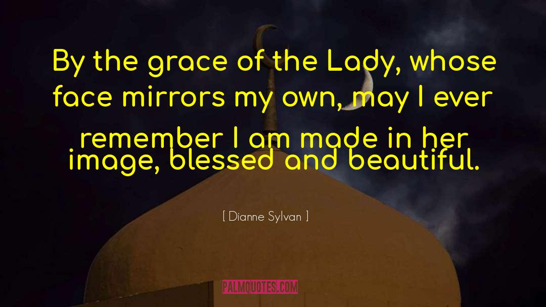 Dianne Sylvan Quotes: By the grace of the