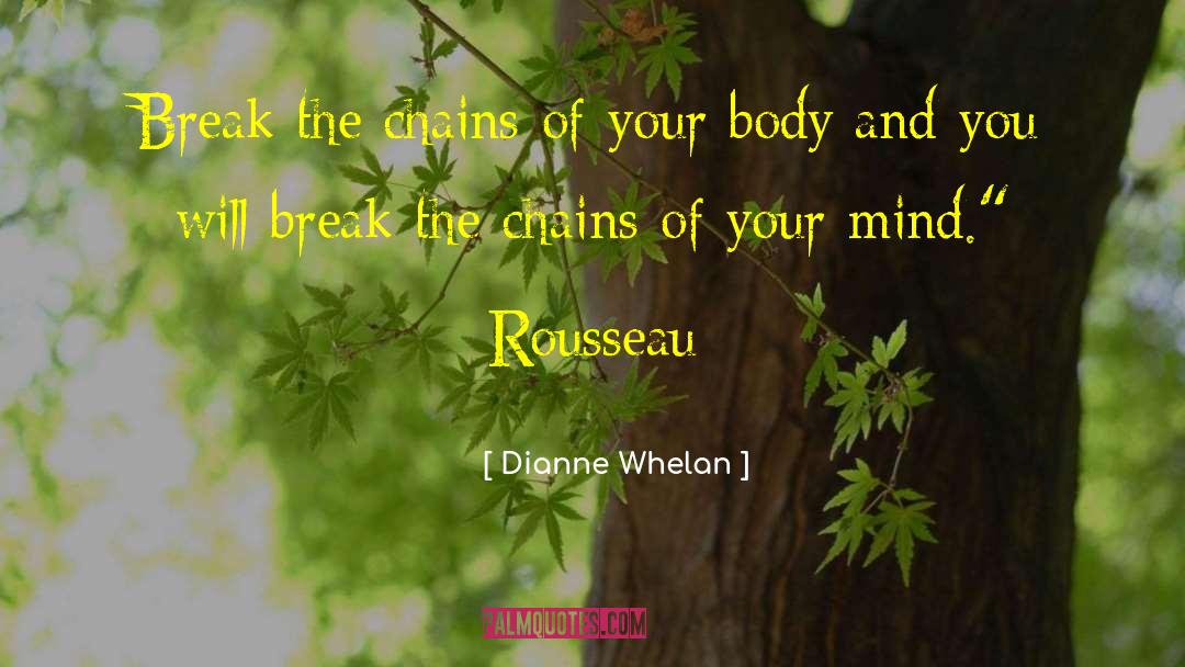 Dianne Whelan Quotes: Break the chains of your