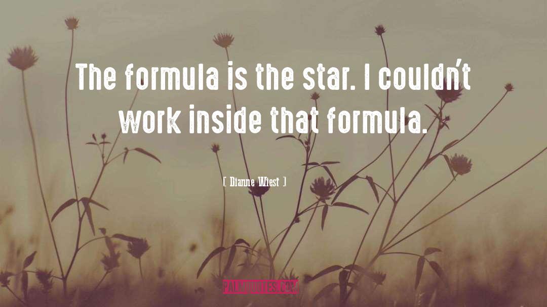 Dianne Wiest Quotes: The formula is the star.