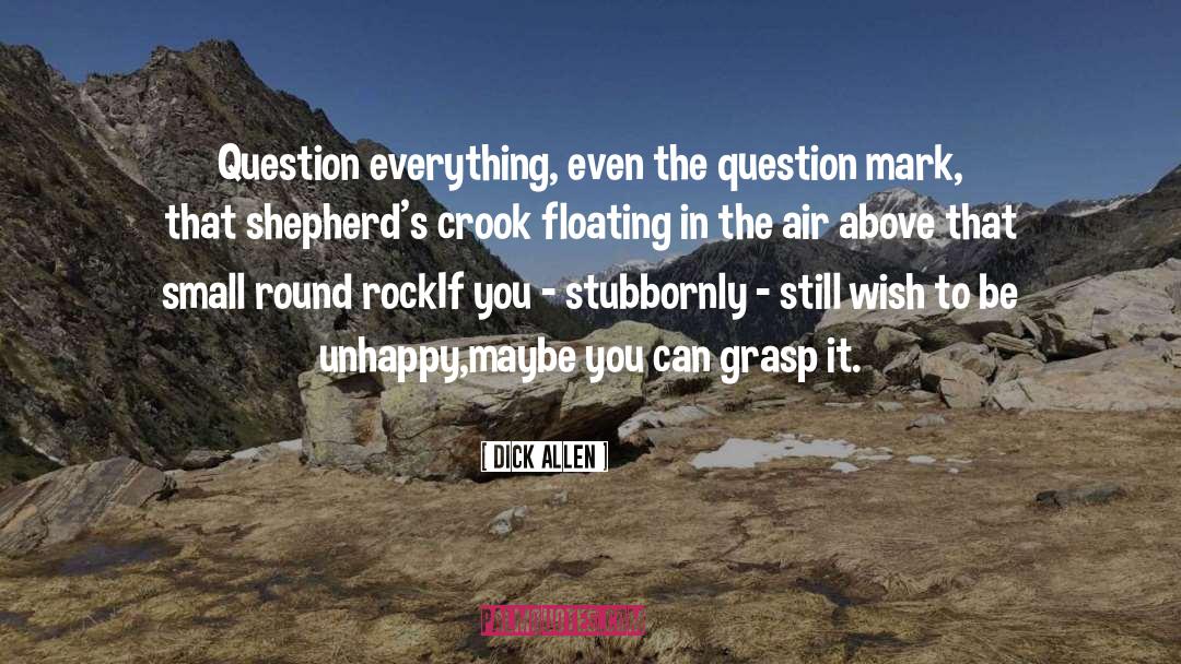 Dick Allen Quotes: Question everything, even the question