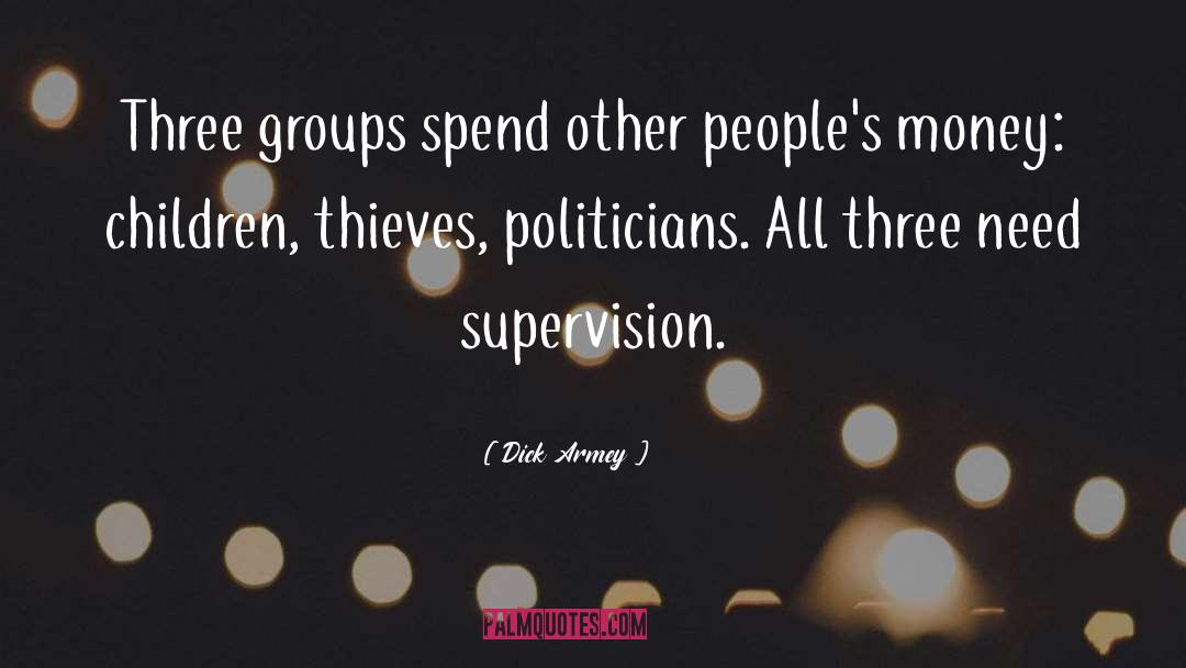 Dick Armey Quotes: Three groups spend other people's