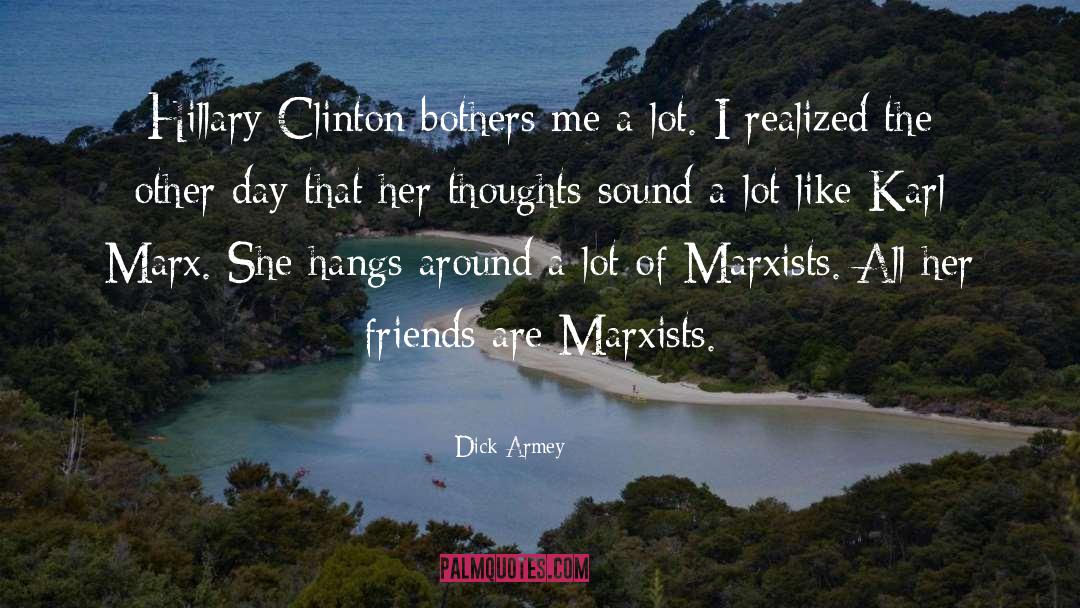 Dick Armey Quotes: Hillary Clinton bothers me a