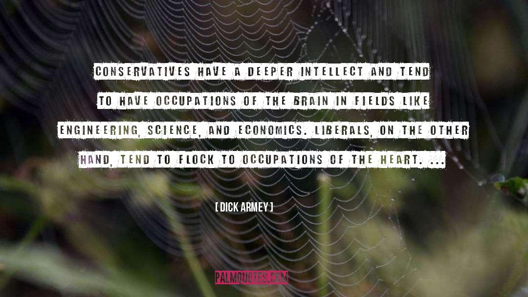 Dick Armey Quotes: Conservatives have a deeper intellect