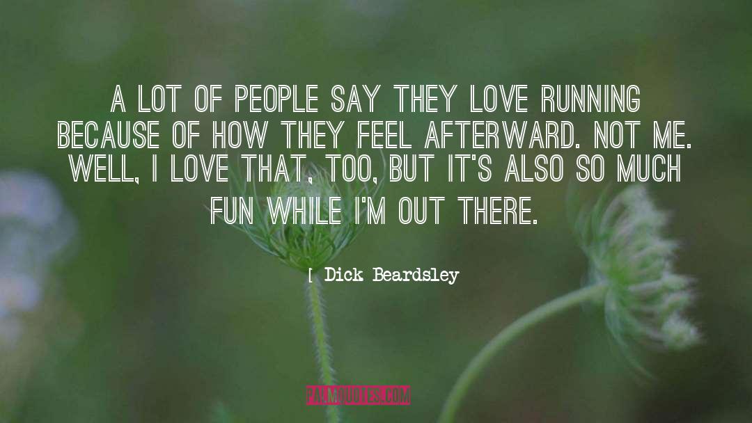 Dick Beardsley Quotes: A lot of people say