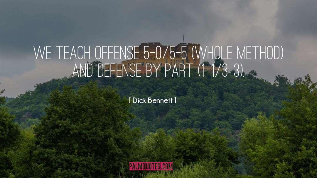 Dick Bennett Quotes: We teach offense 5-0/5-5 (whole