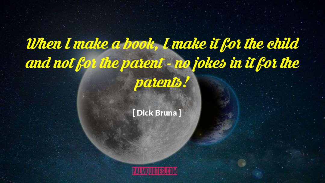 Dick Bruna Quotes: When I make a book,