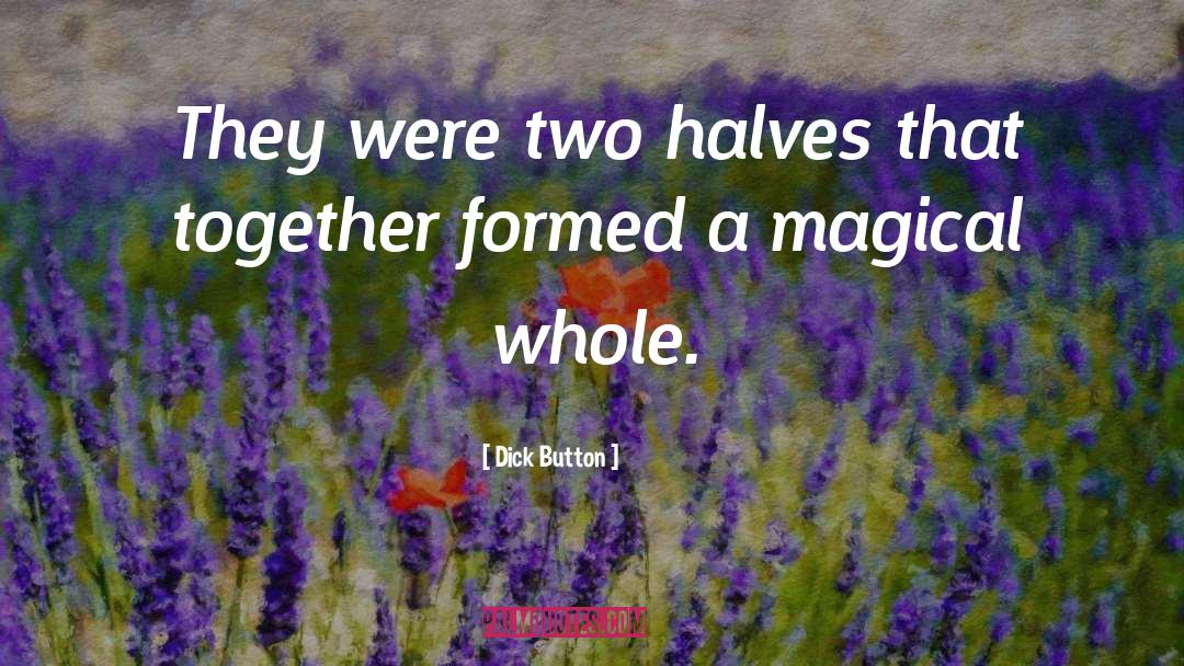 Dick Button Quotes: They were two halves that