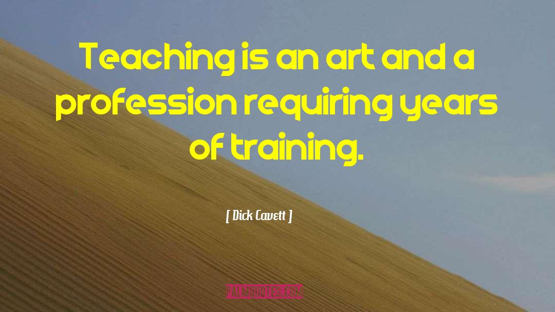 Dick Cavett Quotes: Teaching is an art and