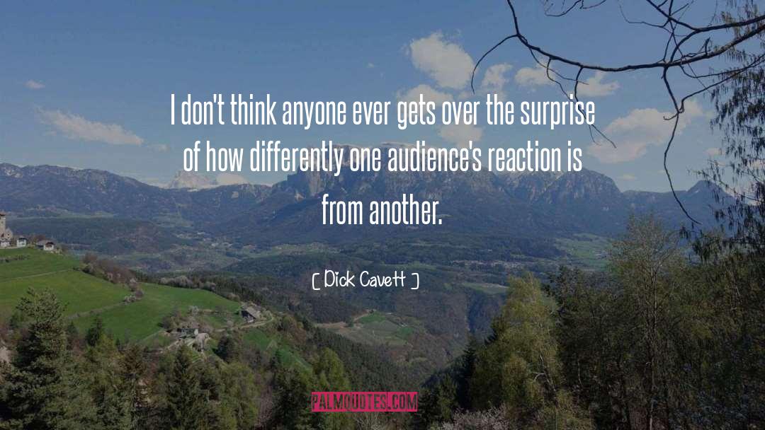 Dick Cavett Quotes: I don't think anyone ever