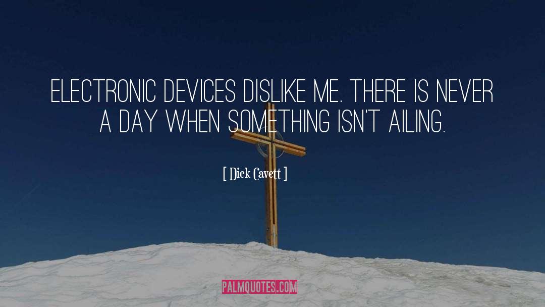 Dick Cavett Quotes: Electronic devices dislike me. There