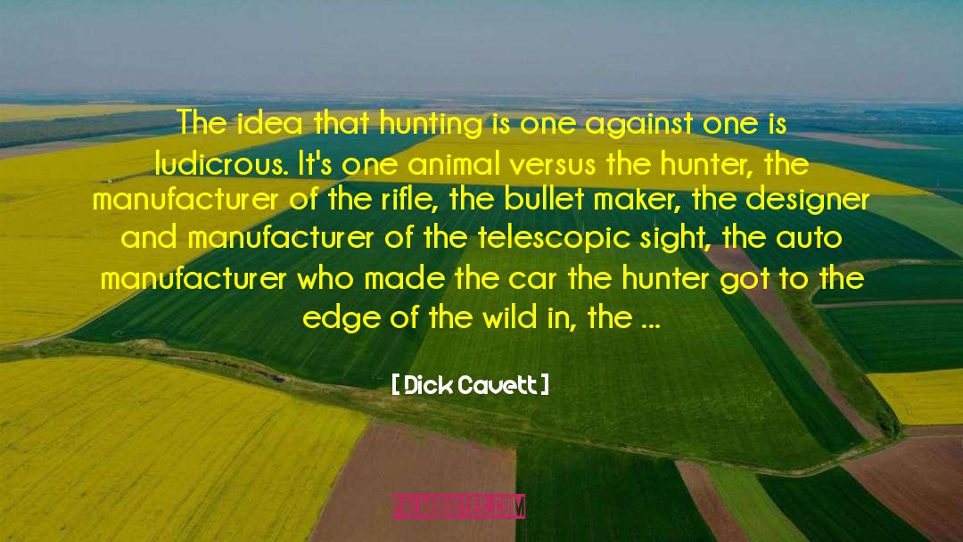 Dick Cavett Quotes: The idea that hunting is