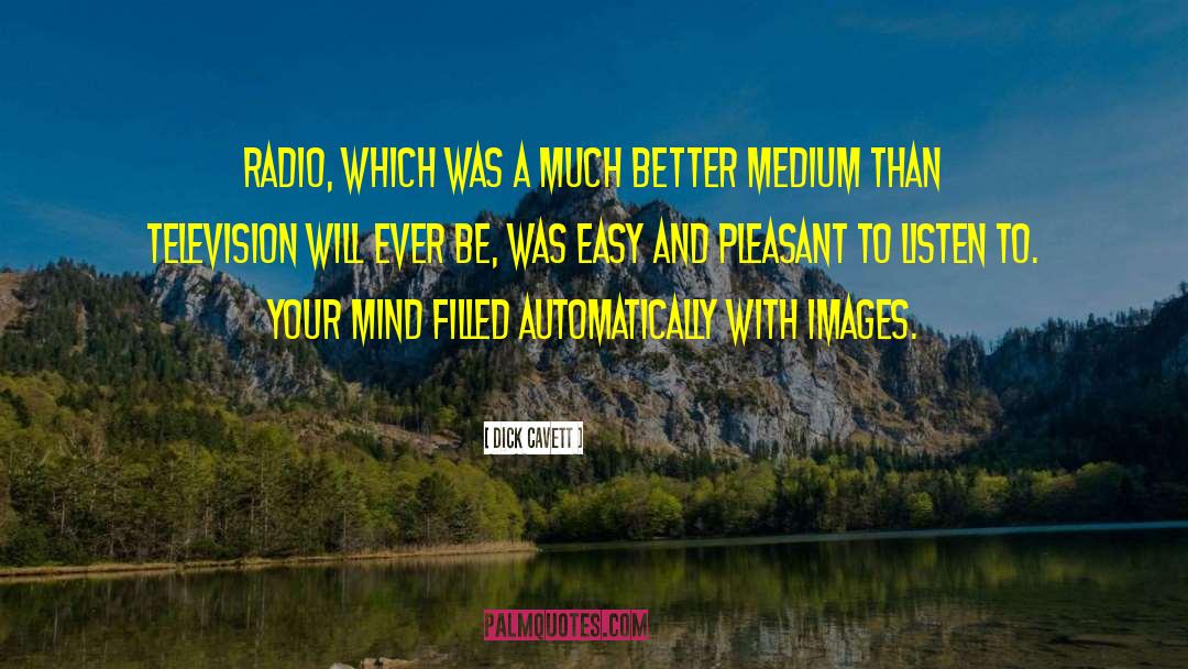 Dick Cavett Quotes: Radio, which was a much