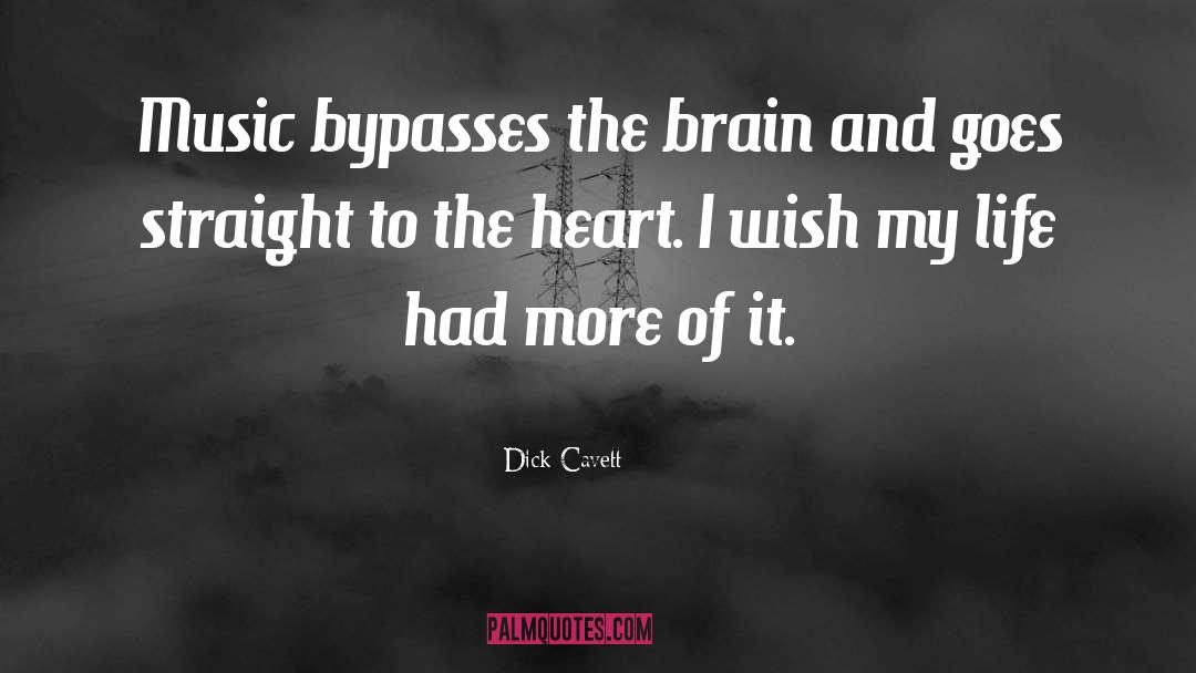 Dick Cavett Quotes: Music bypasses the brain and