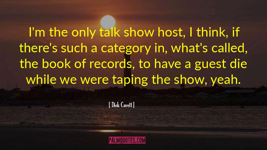 Dick Cavett Quotes: I'm the only talk show