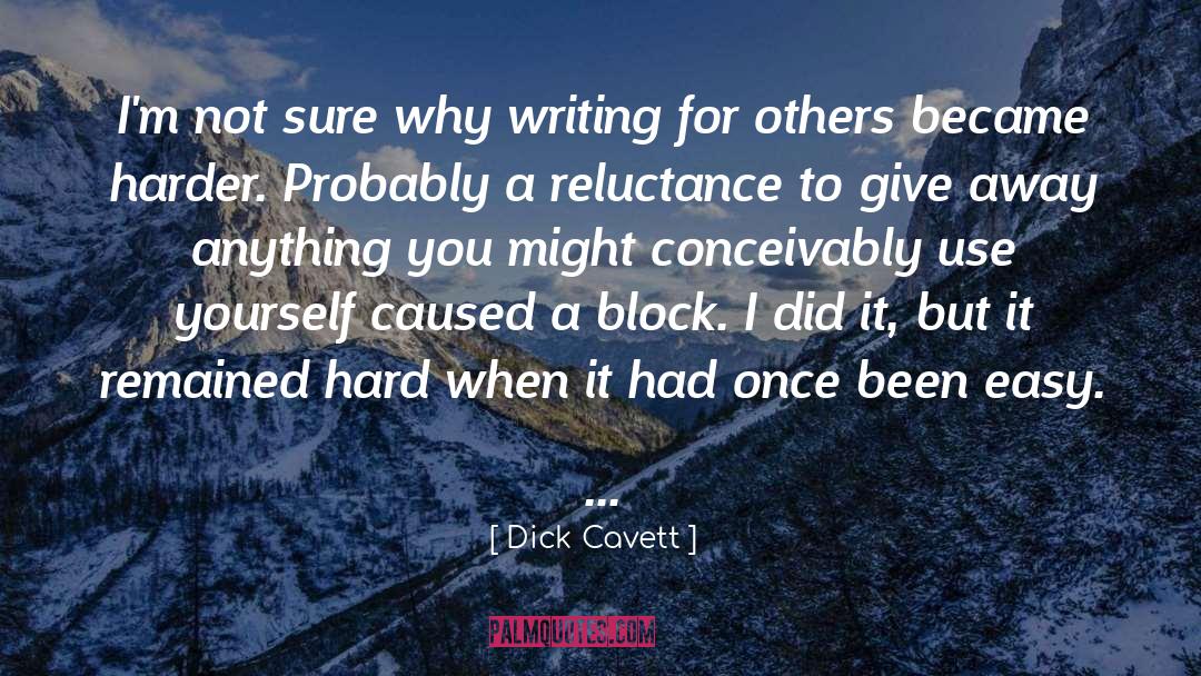 Dick Cavett Quotes: I'm not sure why writing