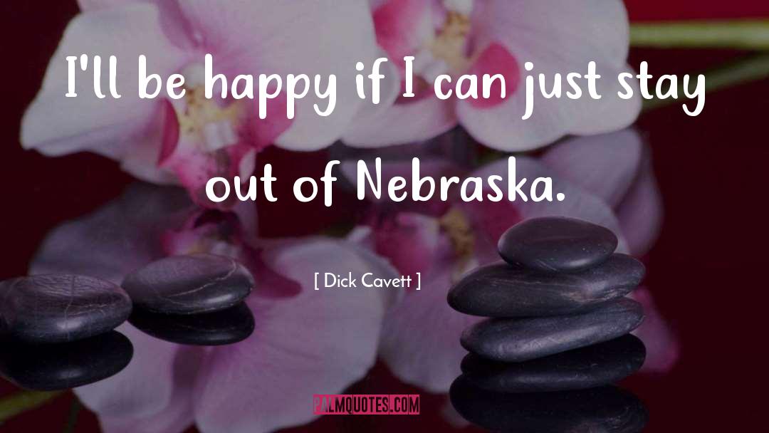 Dick Cavett Quotes: I'll be happy if I