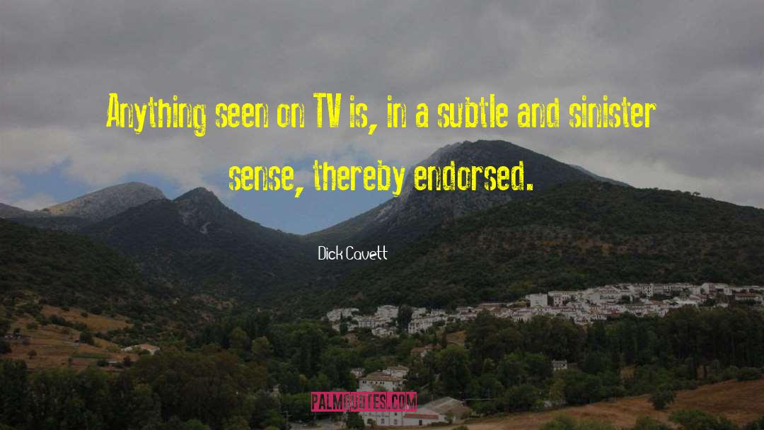 Dick Cavett Quotes: Anything seen on TV is,