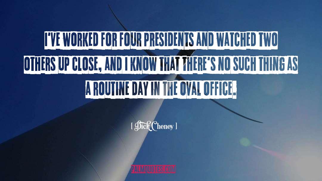 Dick Cheney Quotes: I've worked for four presidents